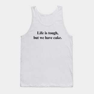 Life is tough, but we have cake. - Positive Vibes Shirt Tank Top